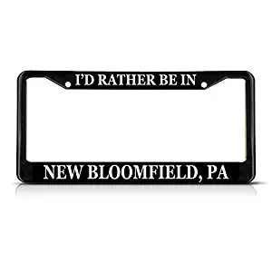 Sign Destination Metal Insert License Plate Frame I'd Rather Be in New Bloomfield, Pa Weatherproof Car Accessories Black 2 Holes Solid Insert Set of 2