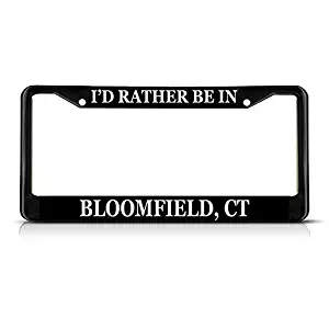 Sign Destination Metal Insert License Plate Frame I'd Rather Be in Bloomfield, Ct Weatherproof Car Accessories Black 2 Holes Solid Insert 1 Frame