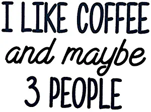 I Like Coffee and Maybe 3 People Funny Decal Vinyl Sticker|Cars Trucks Vans Walls Laptop| Black |5.5 x 4.0 in|DUC179